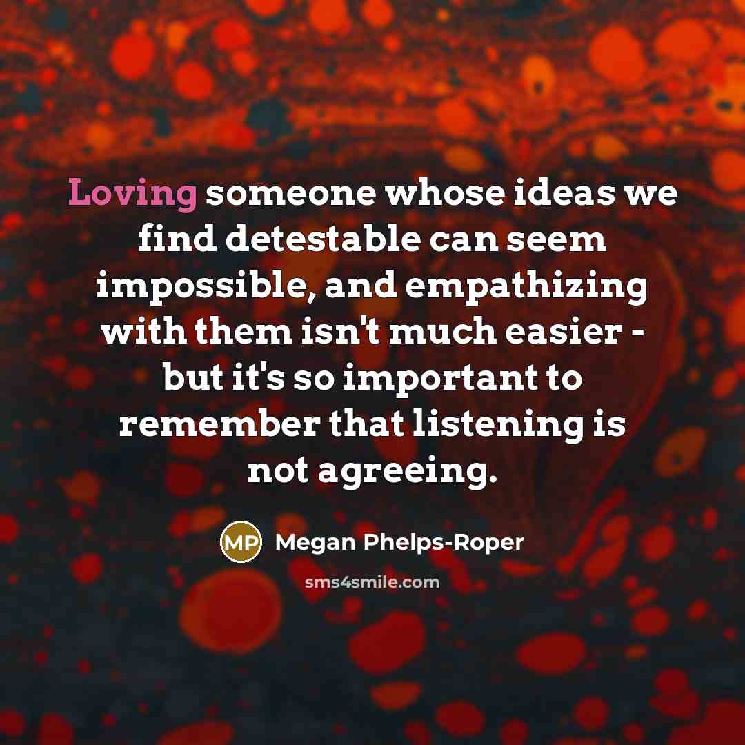 “Loving someone whose ideas we find detestable can seem impossible,…” quote by Megan Phelps-Roper