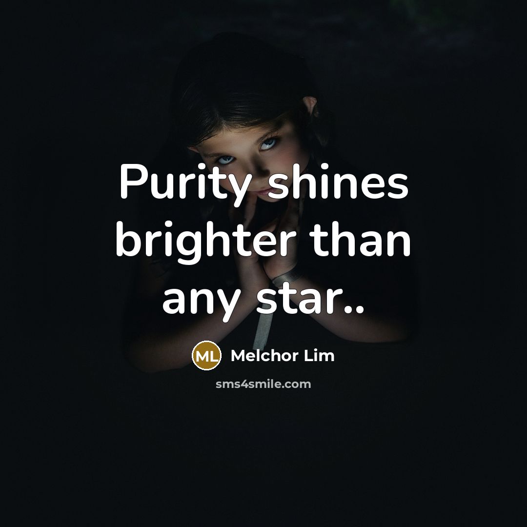 “Purity shines brighter than any star..…” quote by Melchor Lim
