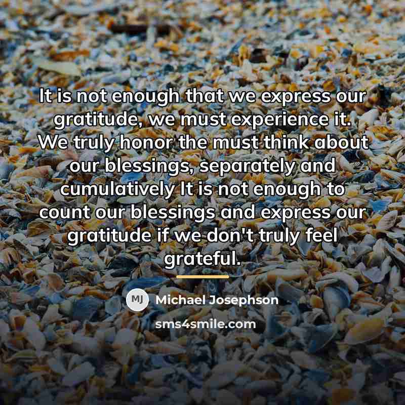 “It is not enough that we express our gratitude, we…” quote by Michael Josephson
