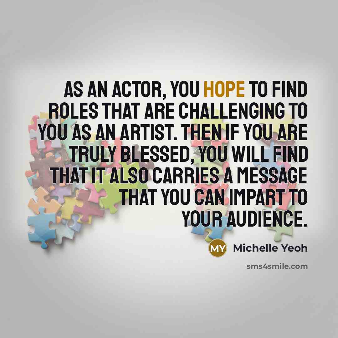 “As an actor, you hope to find roles that are…” quote by Michelle Yeoh