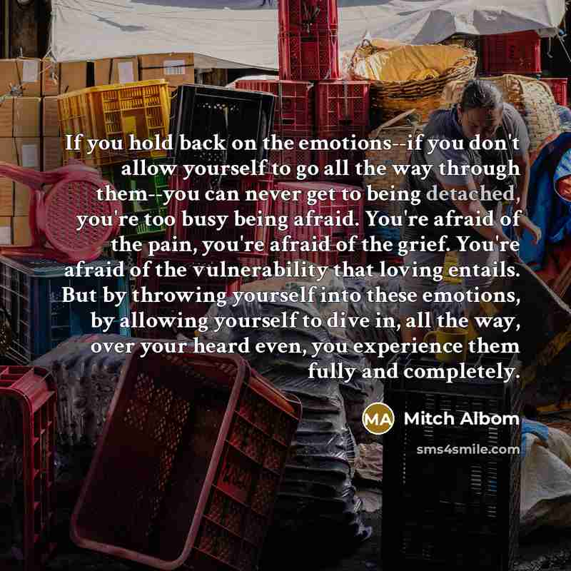 “If you hold back on the emotions--if you don't allow…” quote by Mitch Albom