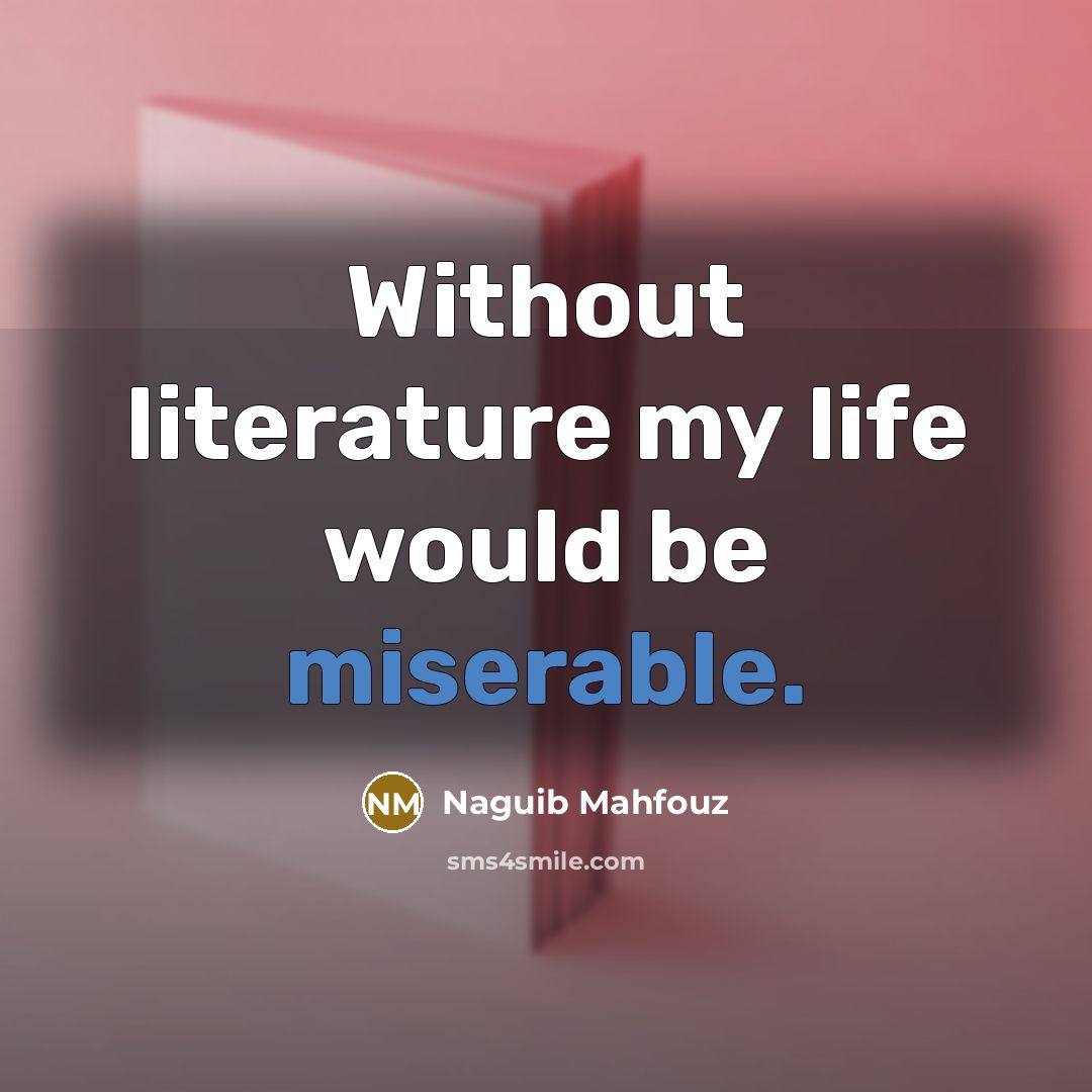 “Without literature my life would be miserable.…” quote by Naguib Mahfouz