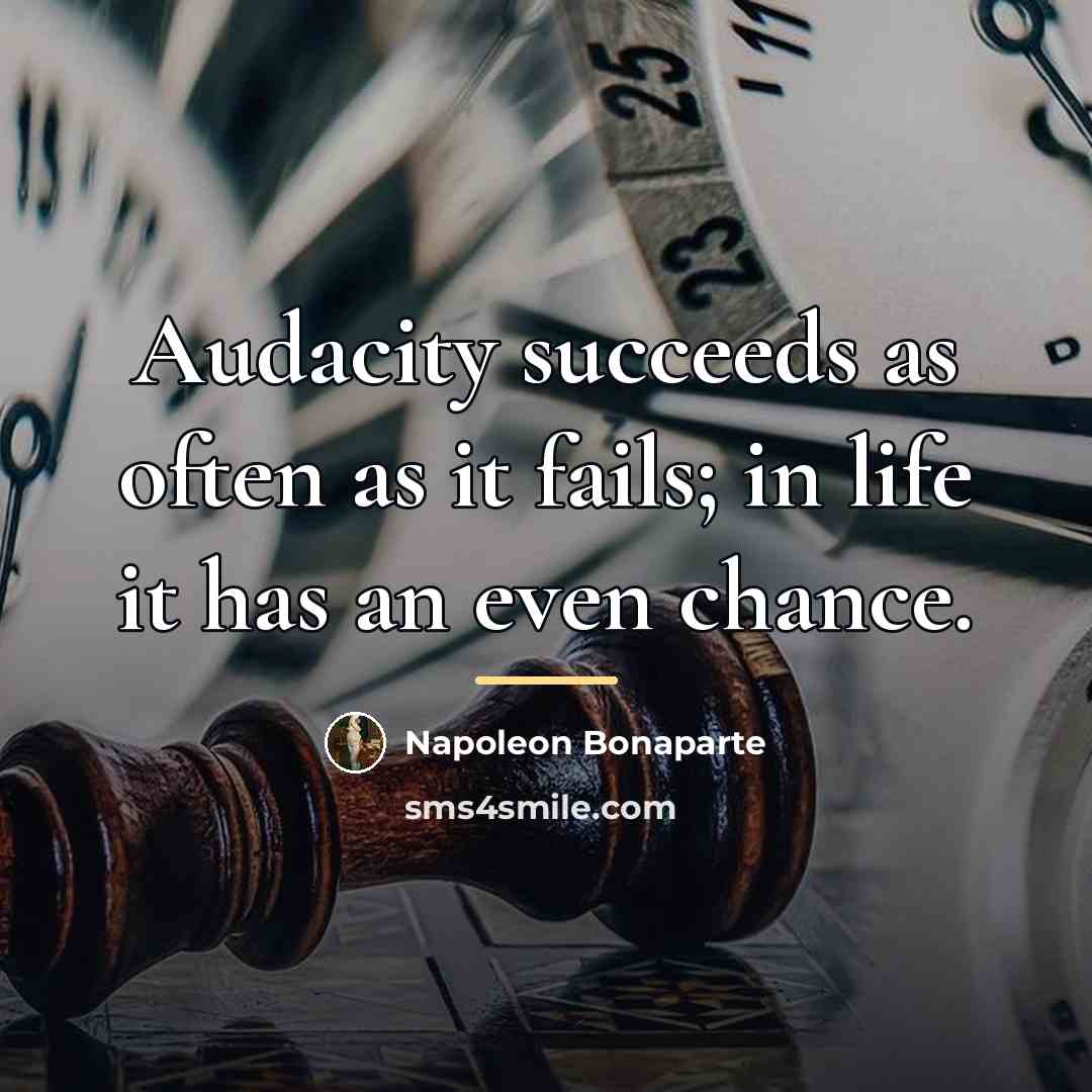“Audacity succeeds as often as it fails; in life it…” quote by Napoleon Bonaparte