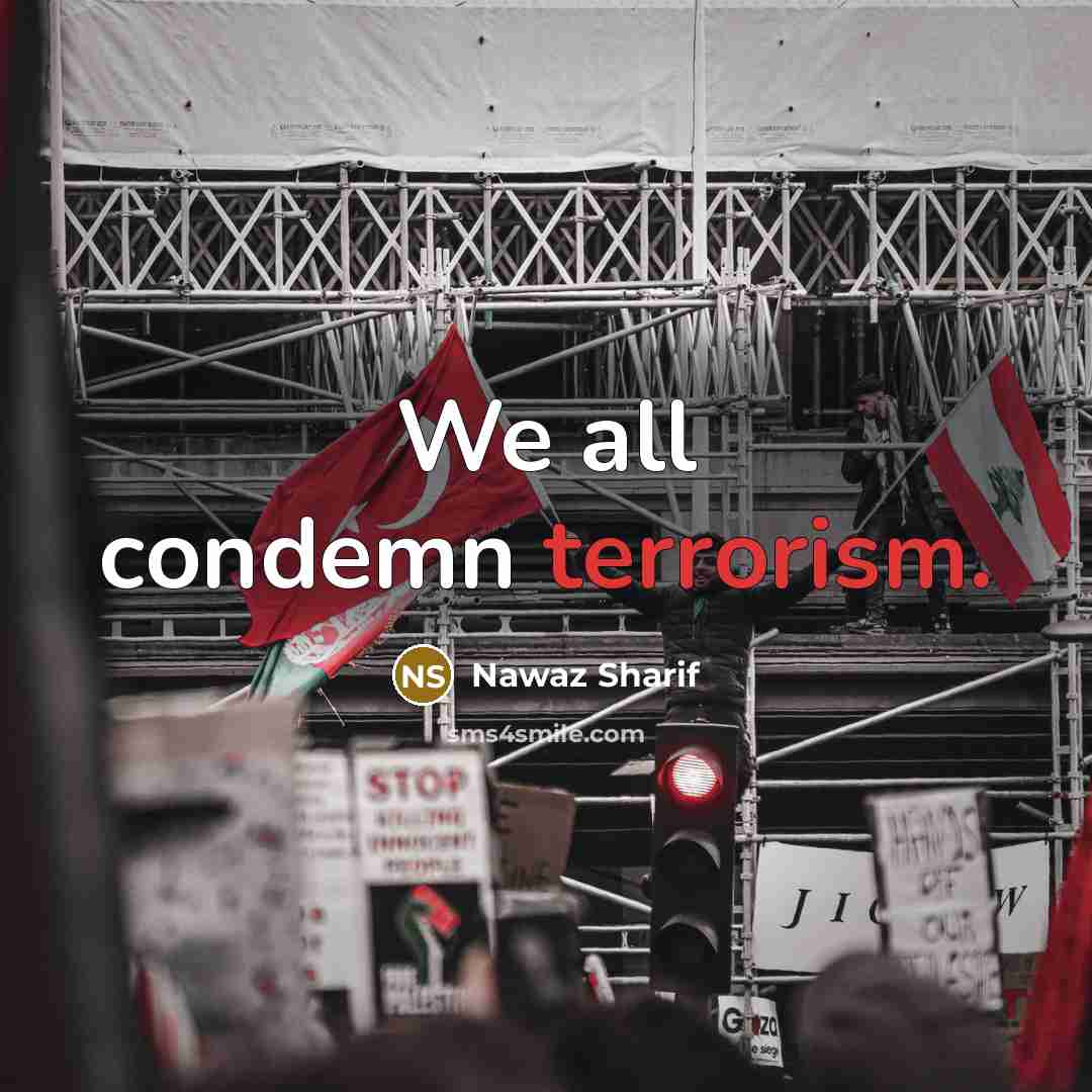 “We all condemn terrorism.…” quote by Nawaz Sharif