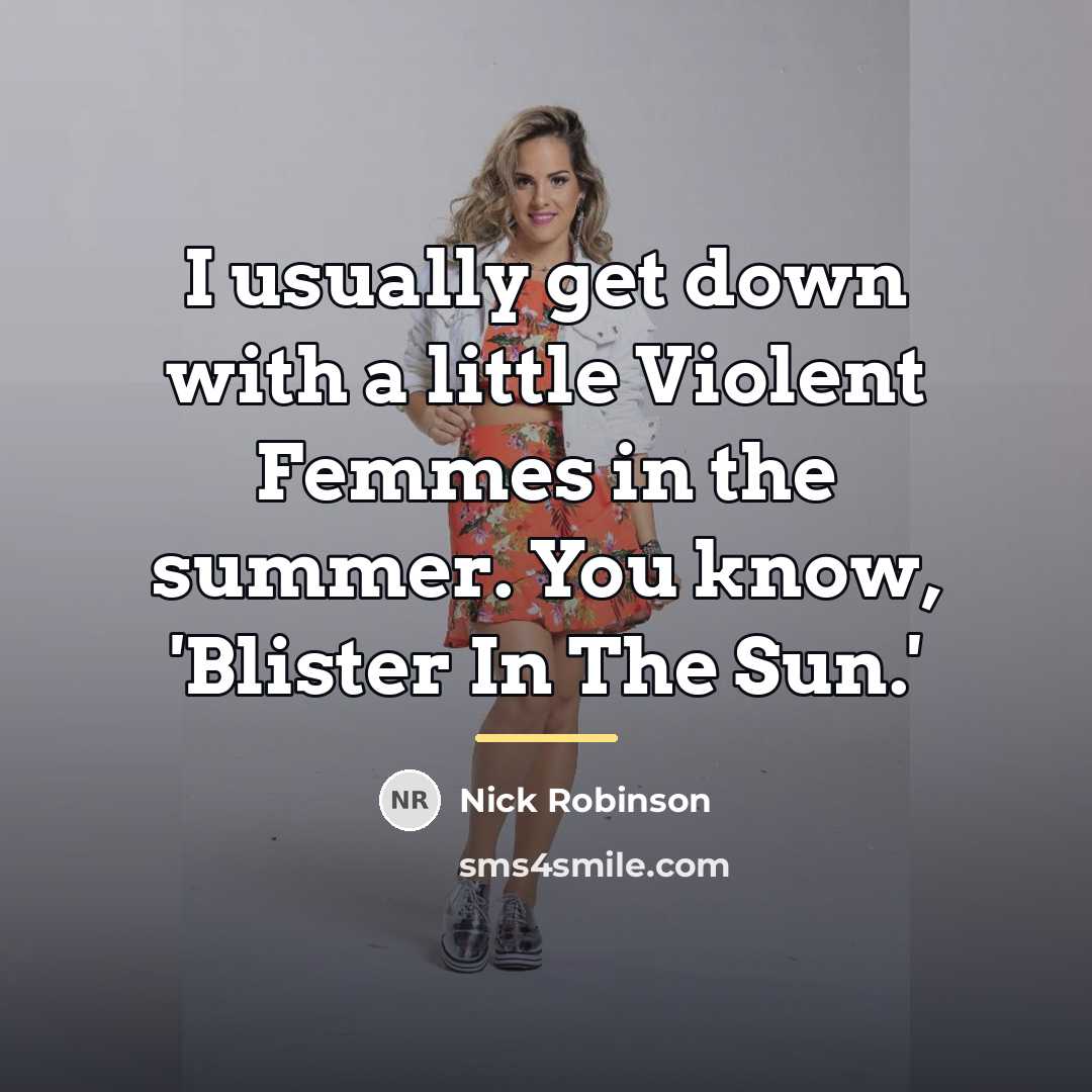 “I usually get down with a little Violent Femmes in…” quote by Nick Robinson