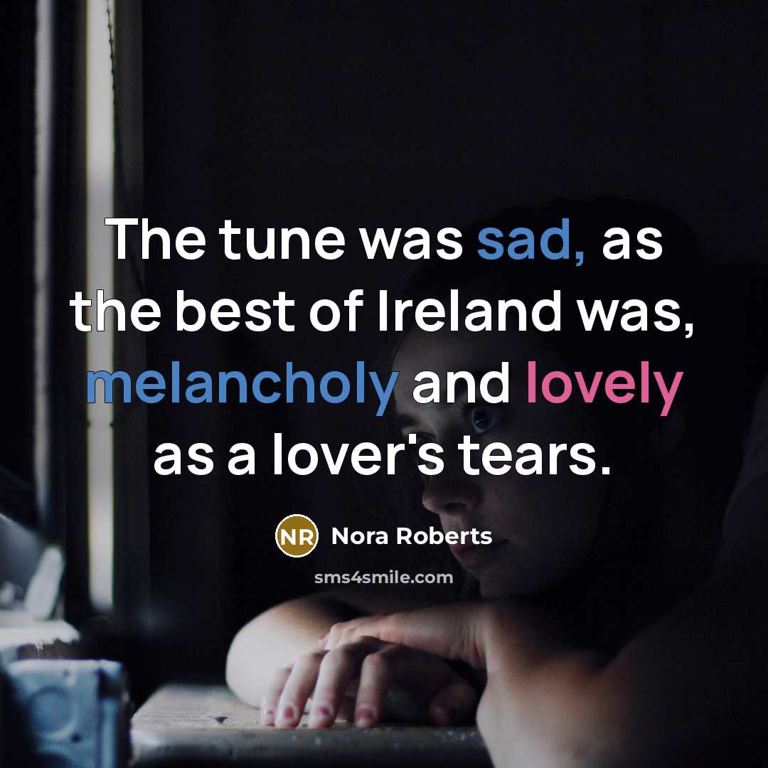 “The tune was sad, as the best of Ireland was,…” quote by Nora Roberts