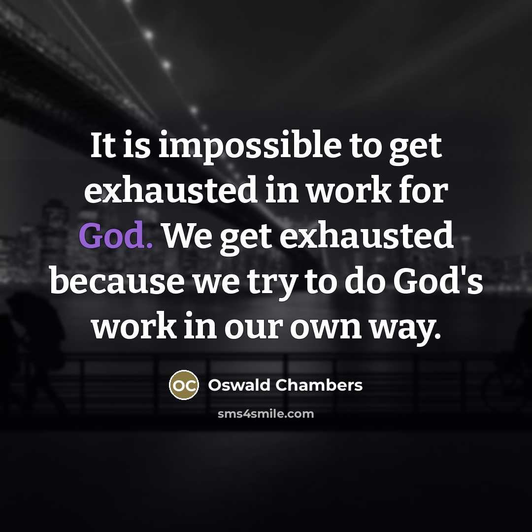 “It is impossible to get exhausted in work for God.…” quote by Oswald Chambers