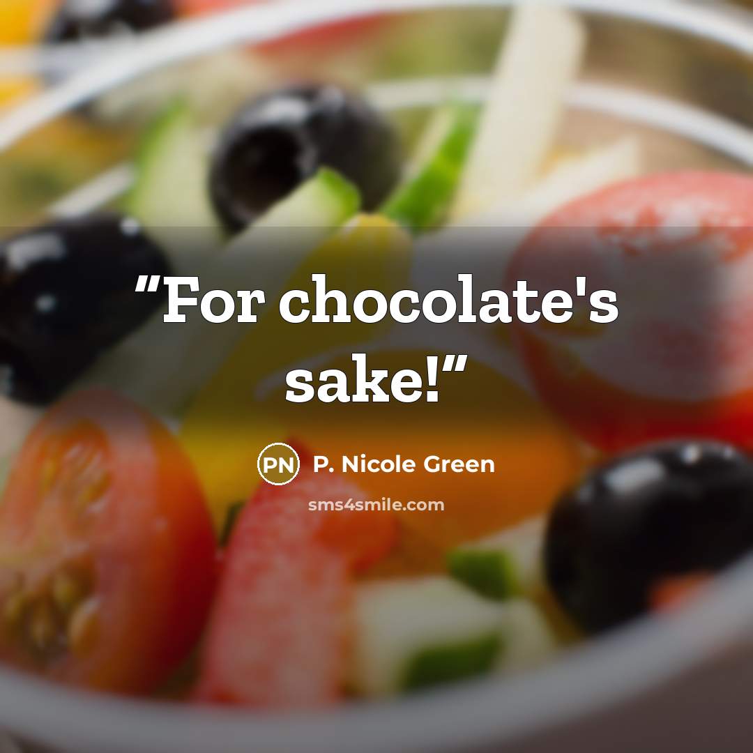 “For chocolate's sake!” quote by P. Nicole Green