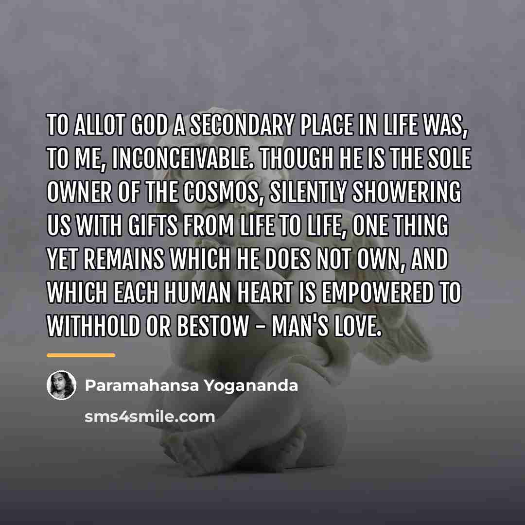 “To allot God a secondary place in life was, to…” quote by Paramahansa Yogananda