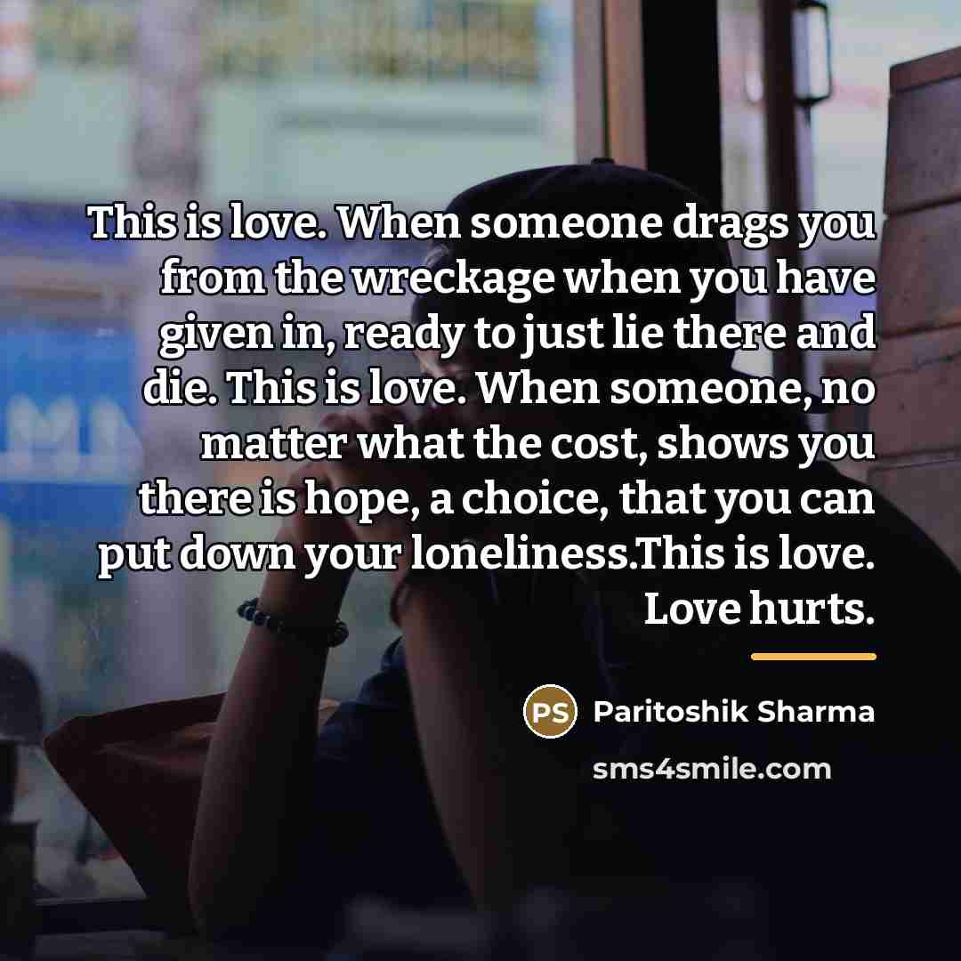 “This is love. When someone drags you from the wreckage…” quote by Paritoshik Sharma