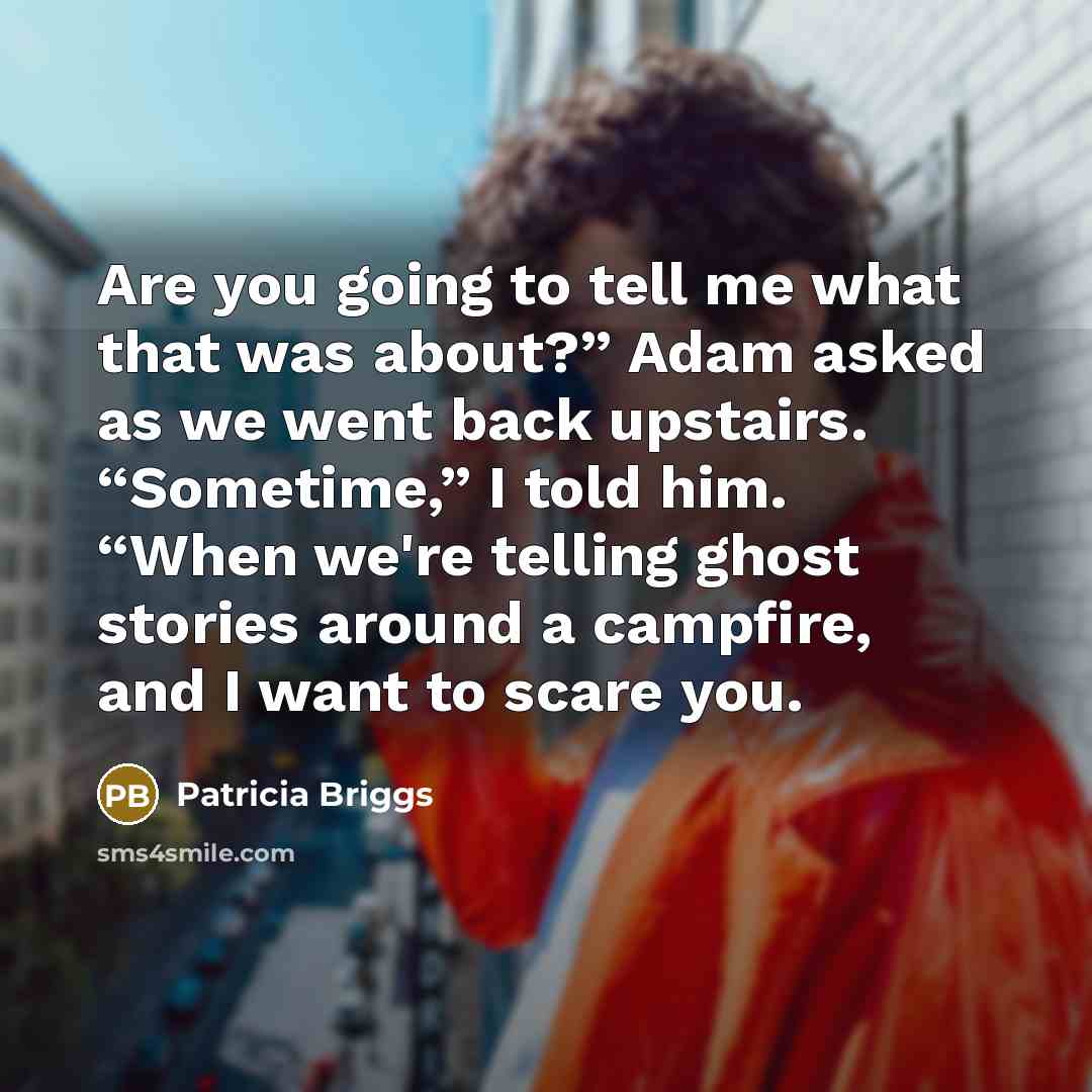 “Are you going to tell me what that was about?”…” quote by Patricia Briggs