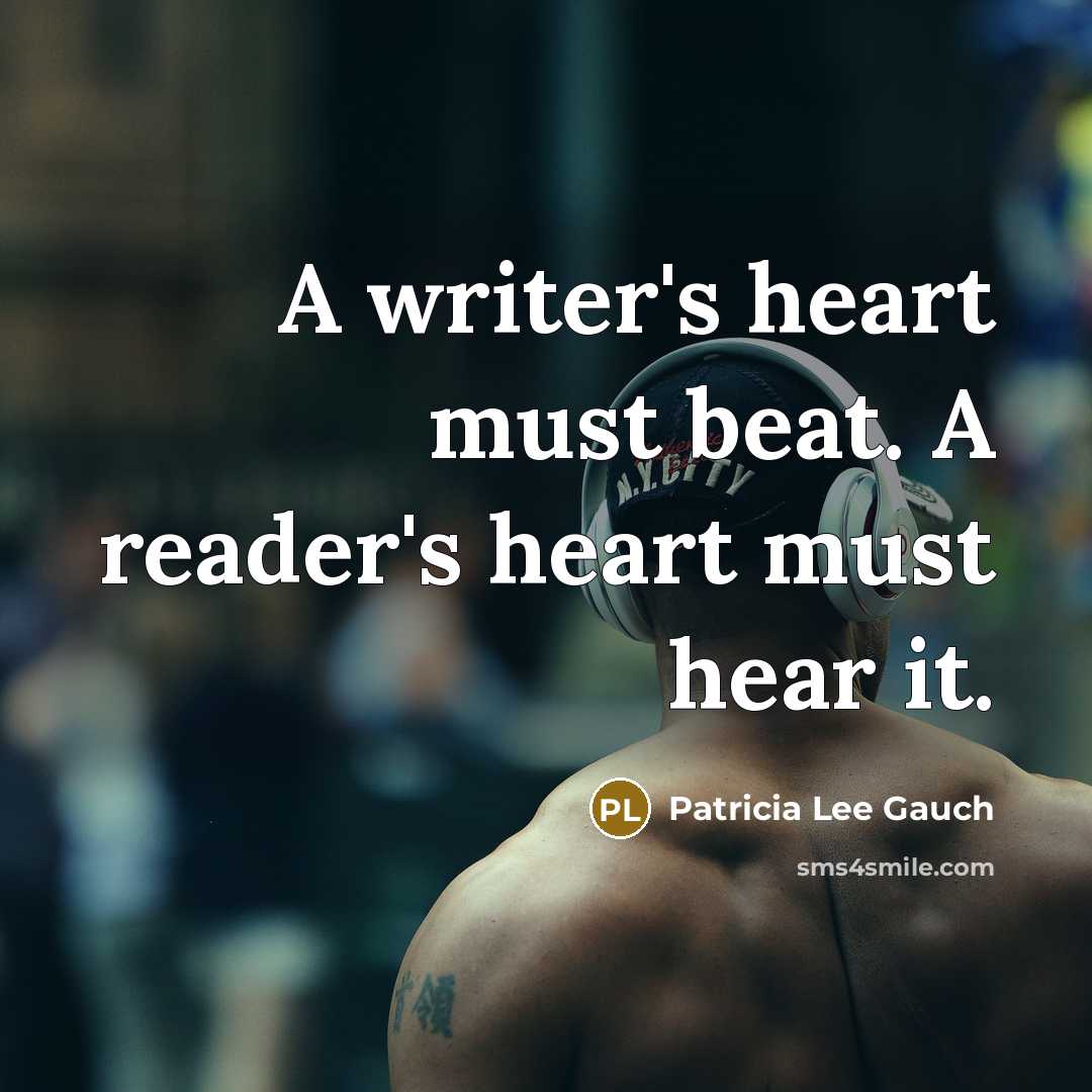 “A writer's heart must beat. A reader's heart must hear…” quote by Patricia Lee Gauch