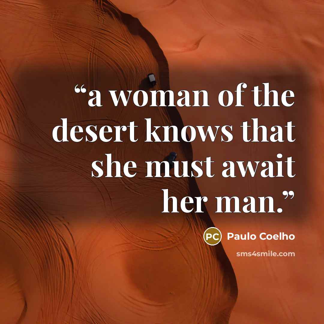 “a woman of the desert knows that she must await her man.” quote by Paulo Coelho