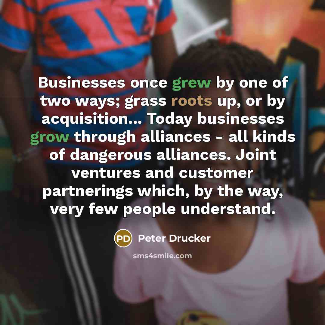 “Businesses once grew by one of two ways; grass roots…” quote by Peter Drucker