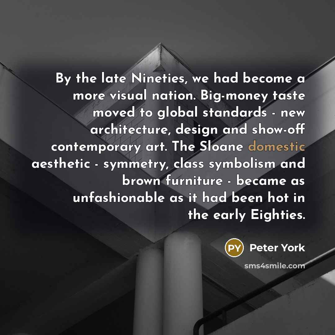 “By the late Nineties, we had become a more visual…” quote by Peter York