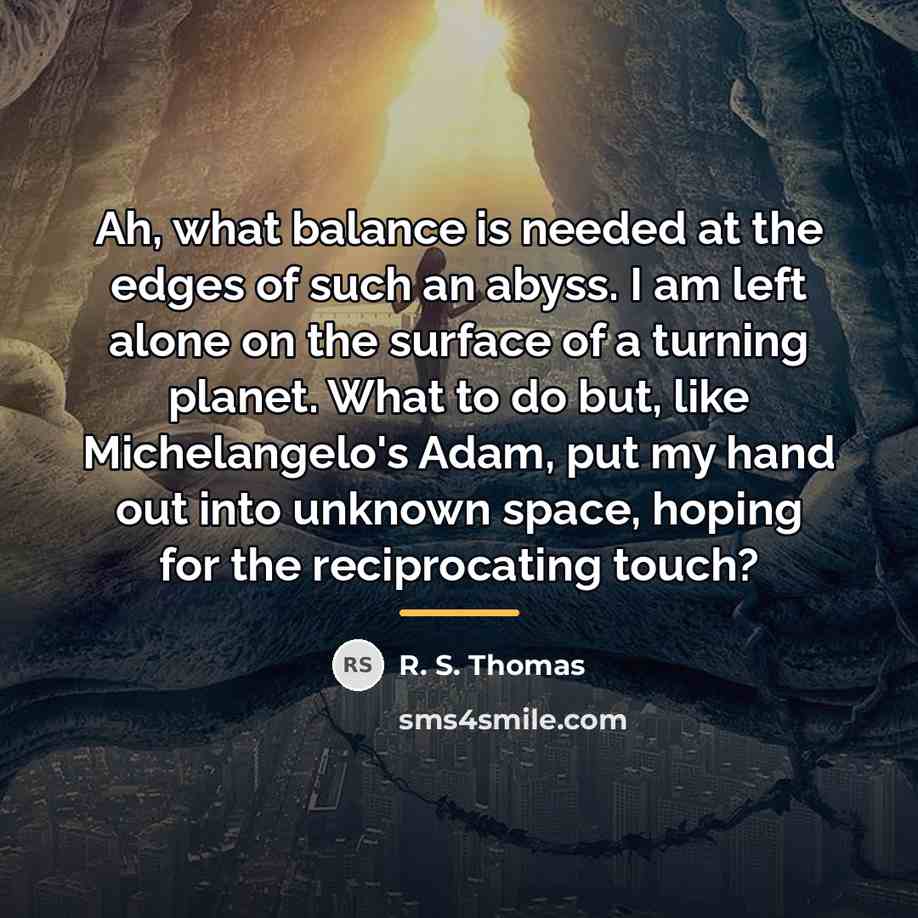 “Ah, what balance is needed at the edges of such…” quote by R. S. Thomas