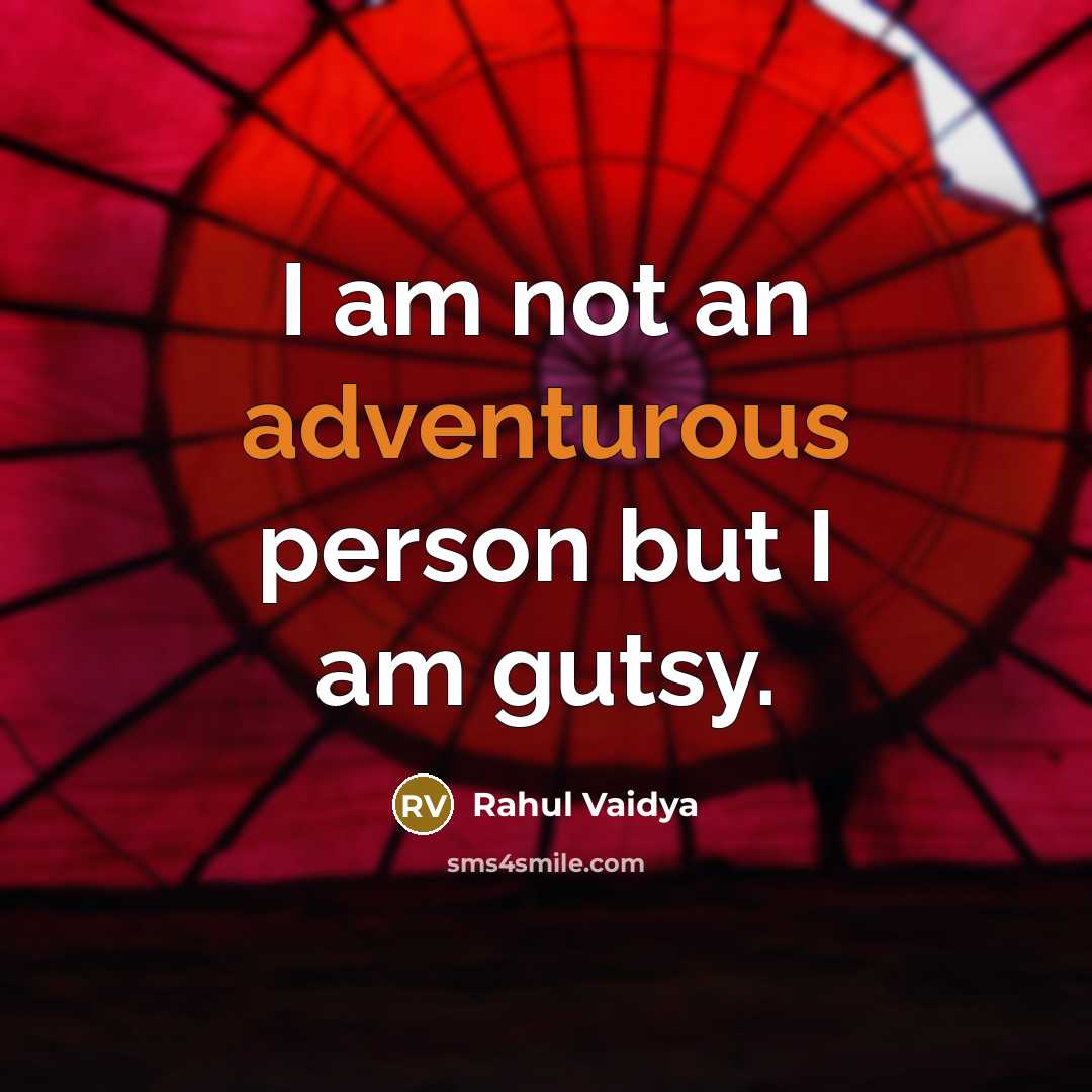 “I am not an adventurous person but I am gutsy.…” quote by Rahul Vaidya