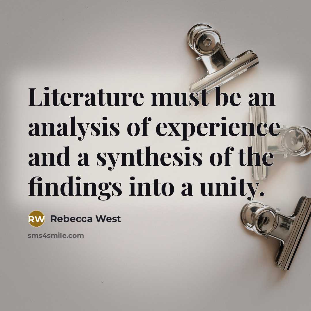 “Literature must be an analysis of experience and a synthesis…” quote by Rebecca West