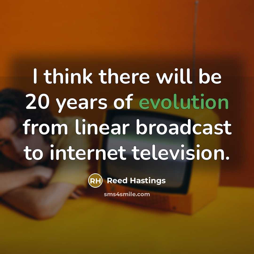 “I think there will be 20 years of evolution from…” quote by Reed Hastings