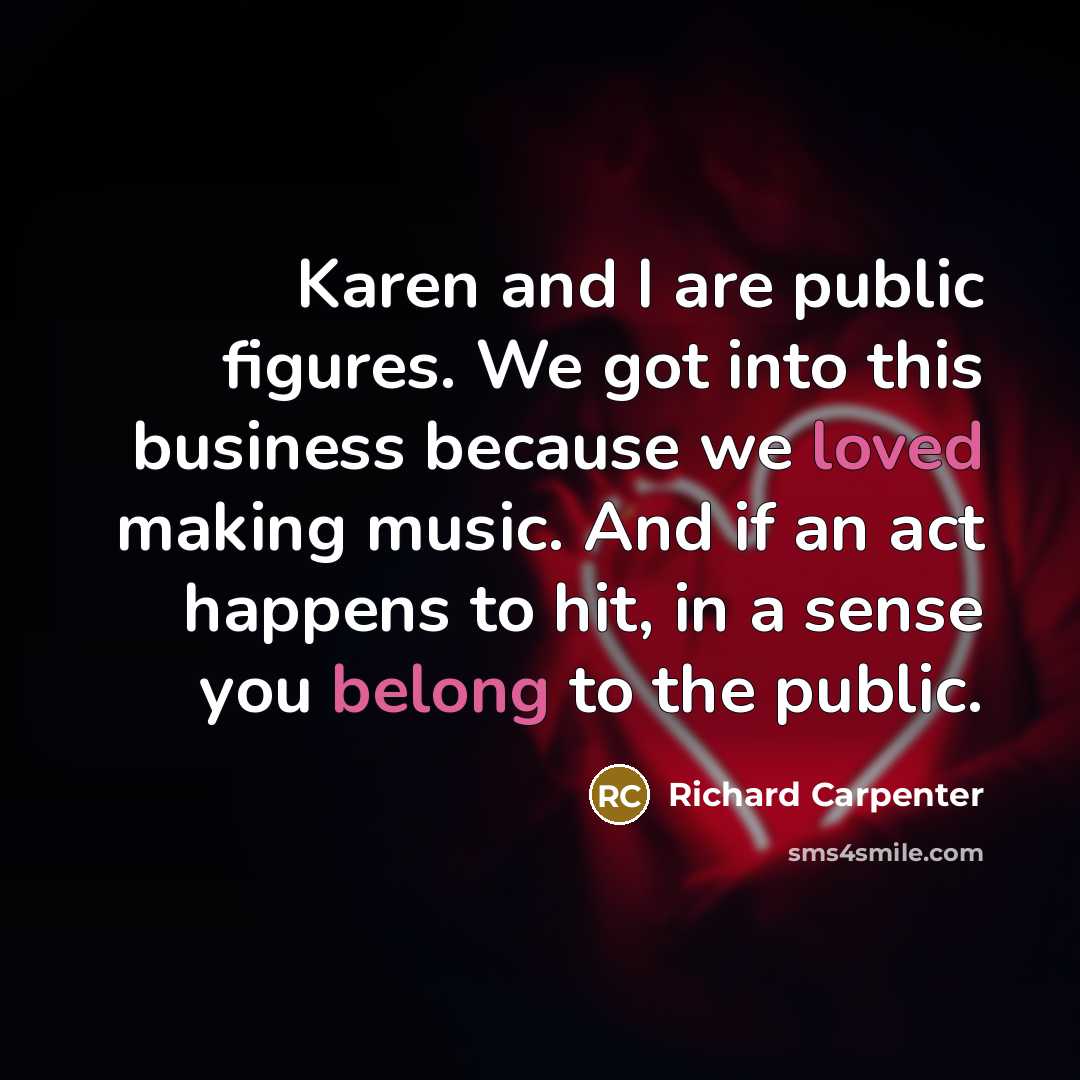 “Karen and I are public figures. We got into this…” quote by Richard Carpenter