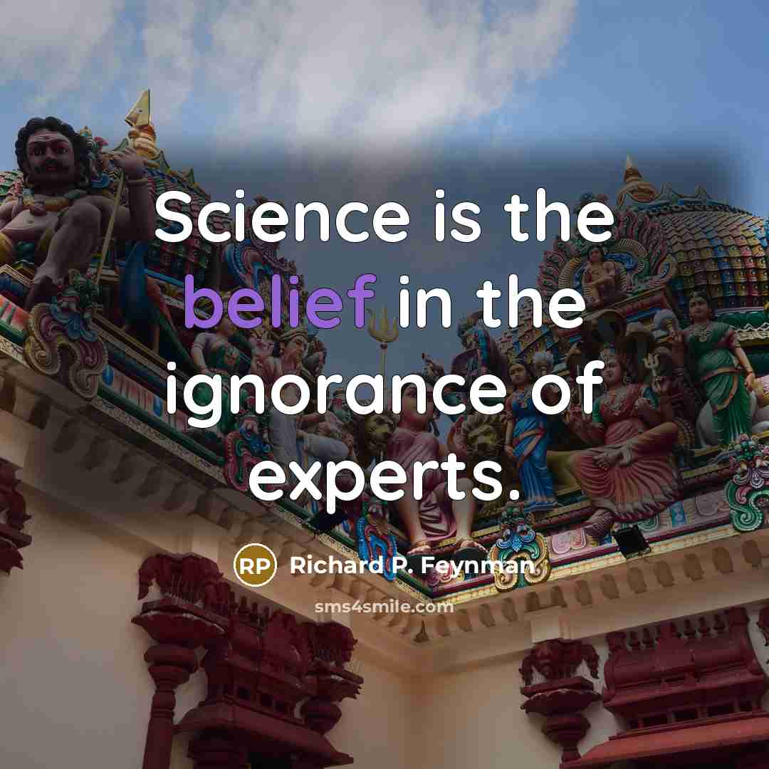“Science is the belief in the ignorance of experts.…” quote by Richard P. Feynman