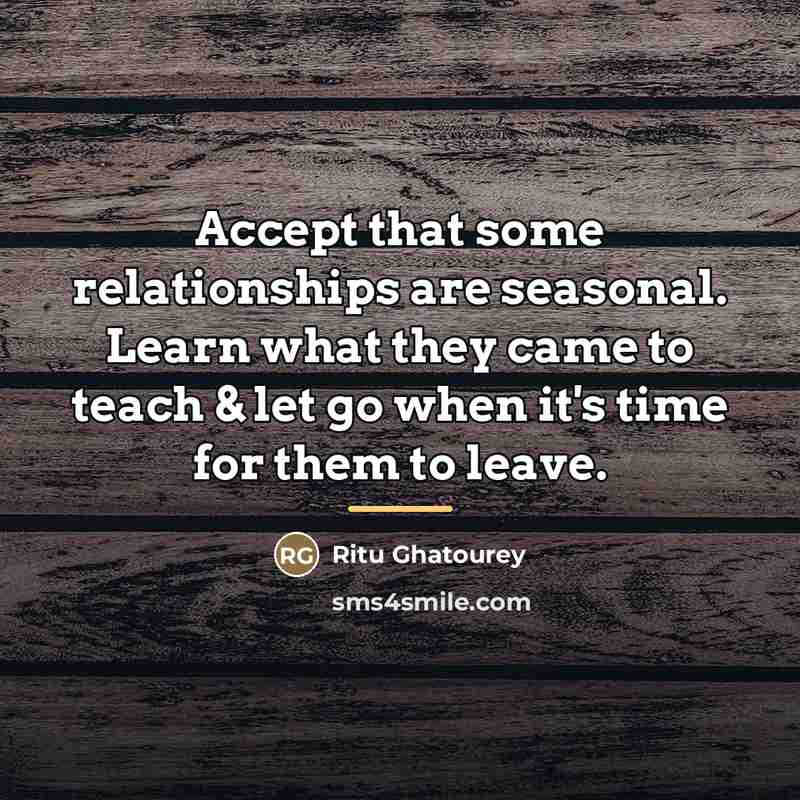“Accept that some relationships are seasonal. Learn what they came…” quote by Ritu Ghatourey
