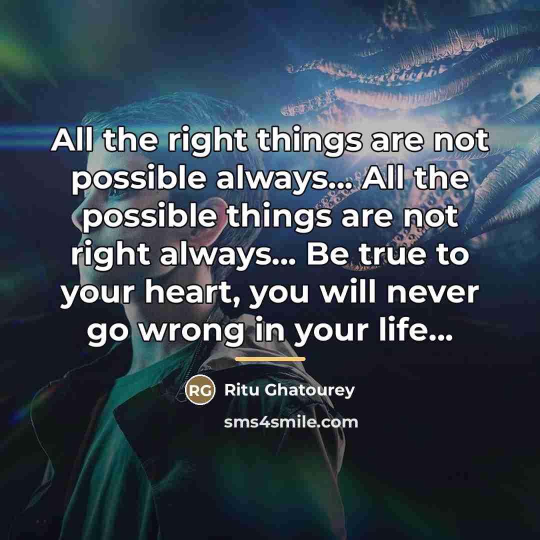 “All the right things are not possible always... All the…” quote by Ritu Ghatourey