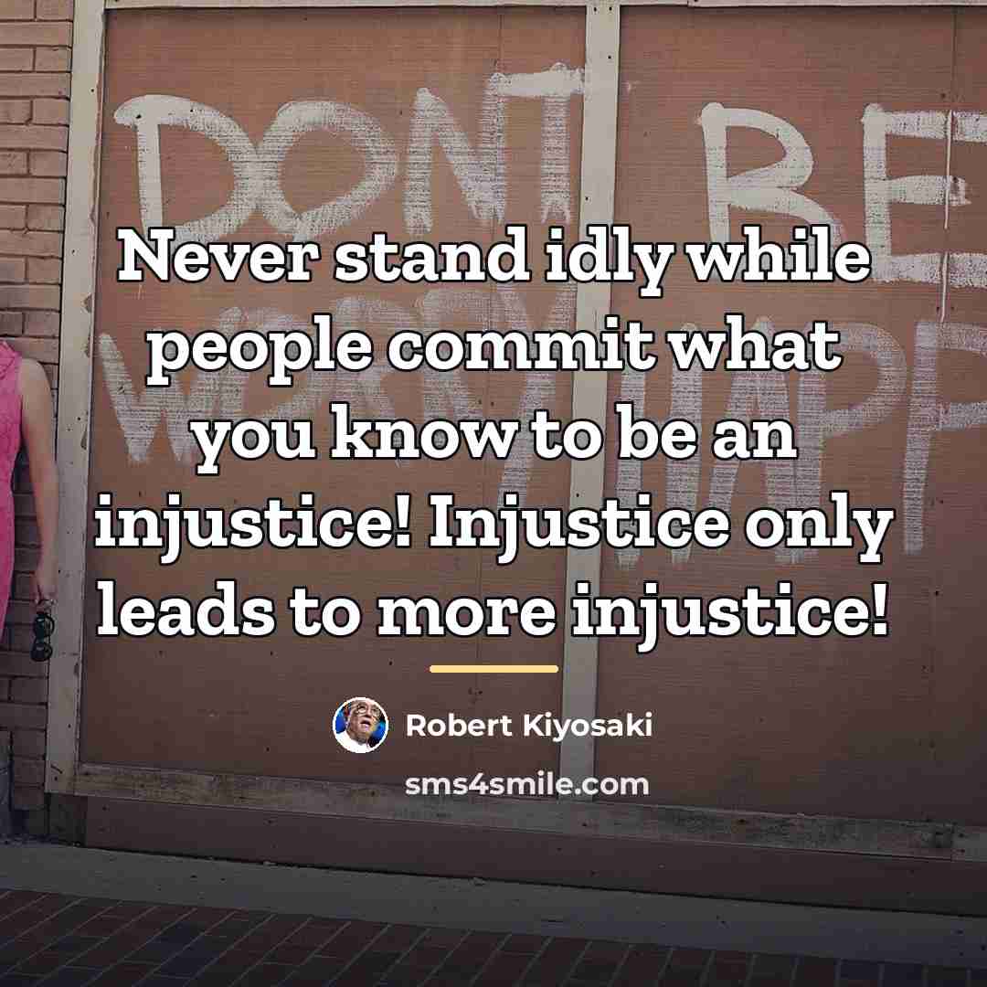 “Never stand idly while people commit what you know to…” quote by Robert Kiyosaki