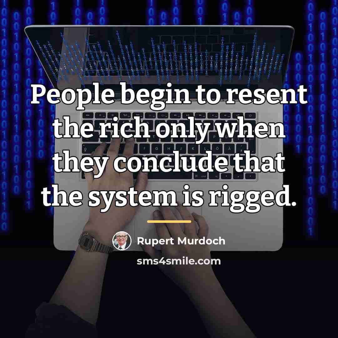 “People begin to resent the rich only when they conclude…” quote by Rupert Murdoch