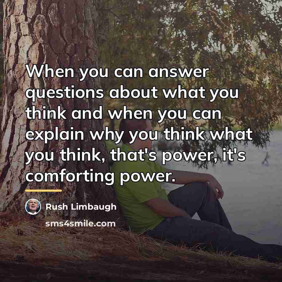 “When you can answer questions about what you think and…” quote by Rush Limbaugh