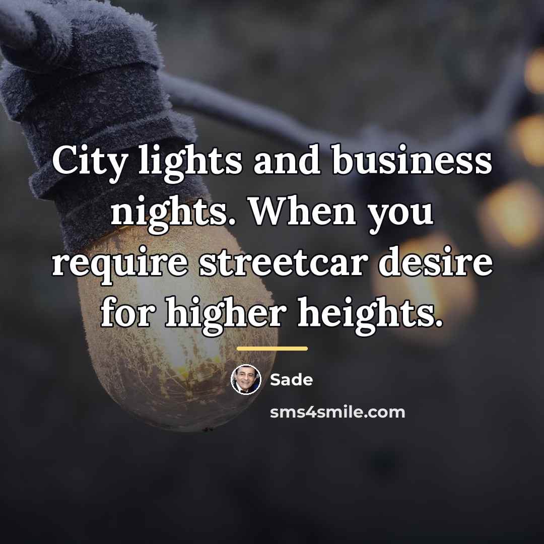“City lights and business nights. When you require streetcar desire…” quote by Sade