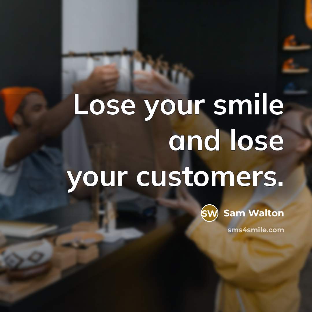 “Lose your smile and lose your customers.…” quote by Sam Walton