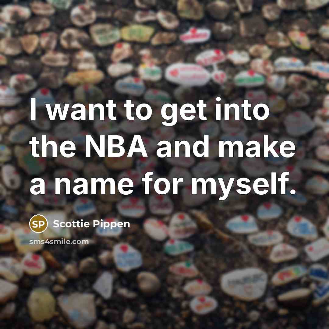 “I want to get into the NBA and make a…” quote by Scottie Pippen