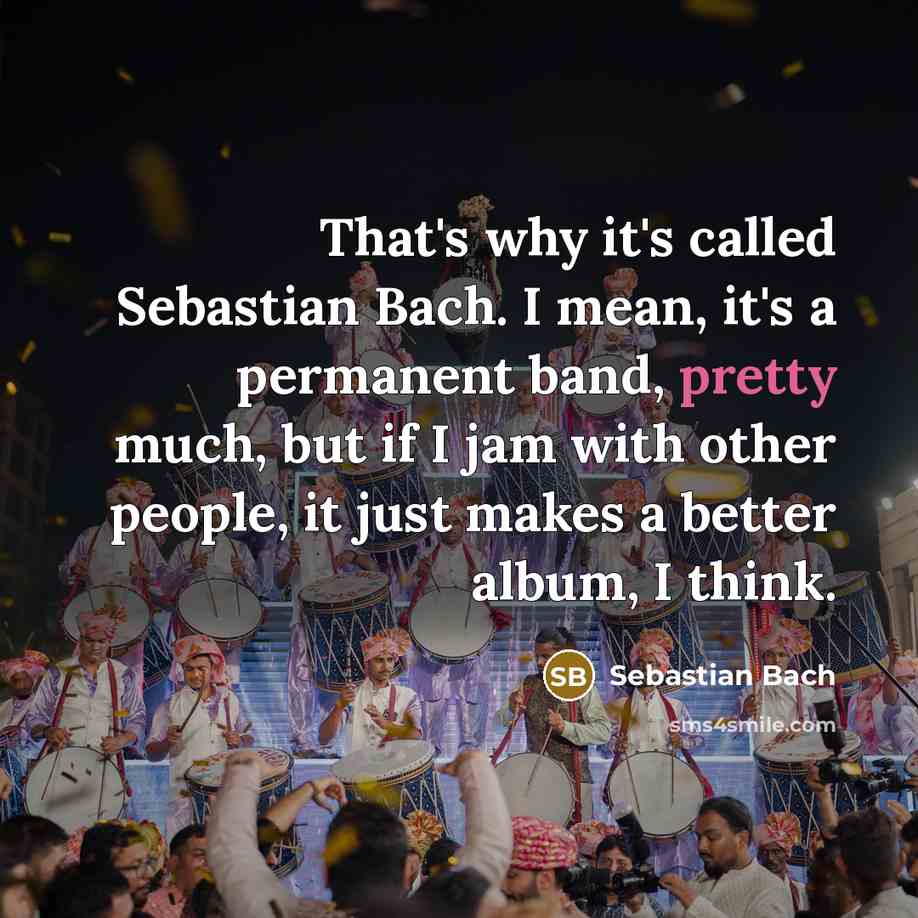 “That's why it's called Sebastian Bach. I mean, it's a…” quote by Sebastian Bach