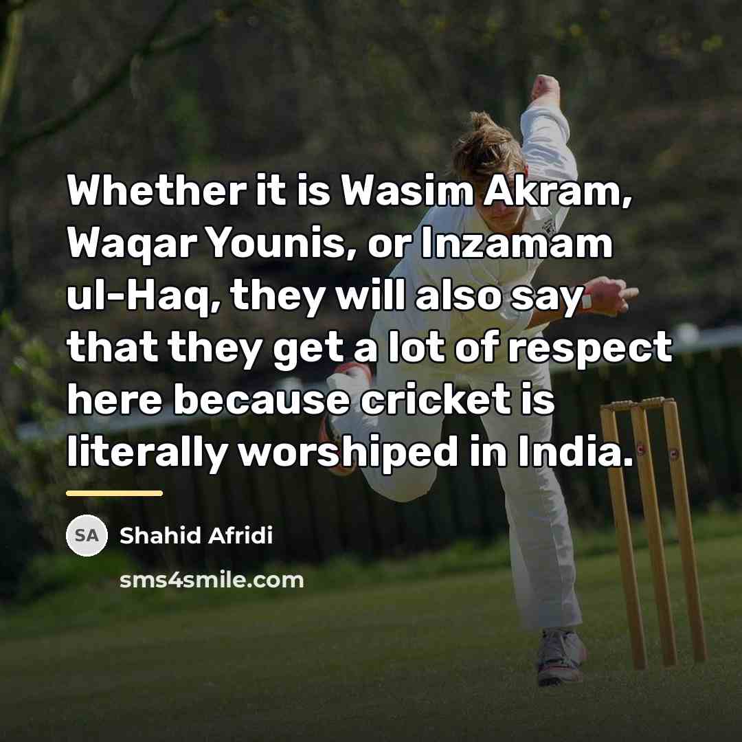 “Whether it is Wasim Akram, Waqar Younis, or Inzamam ul-Haq,…” quote by Shahid Afridi