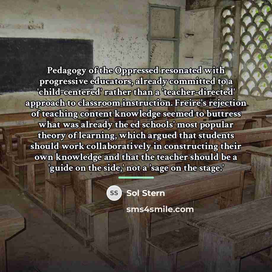 “Pedagogy of the Oppressed resonated with progressive educators, already committed…” quote by Sol Stern