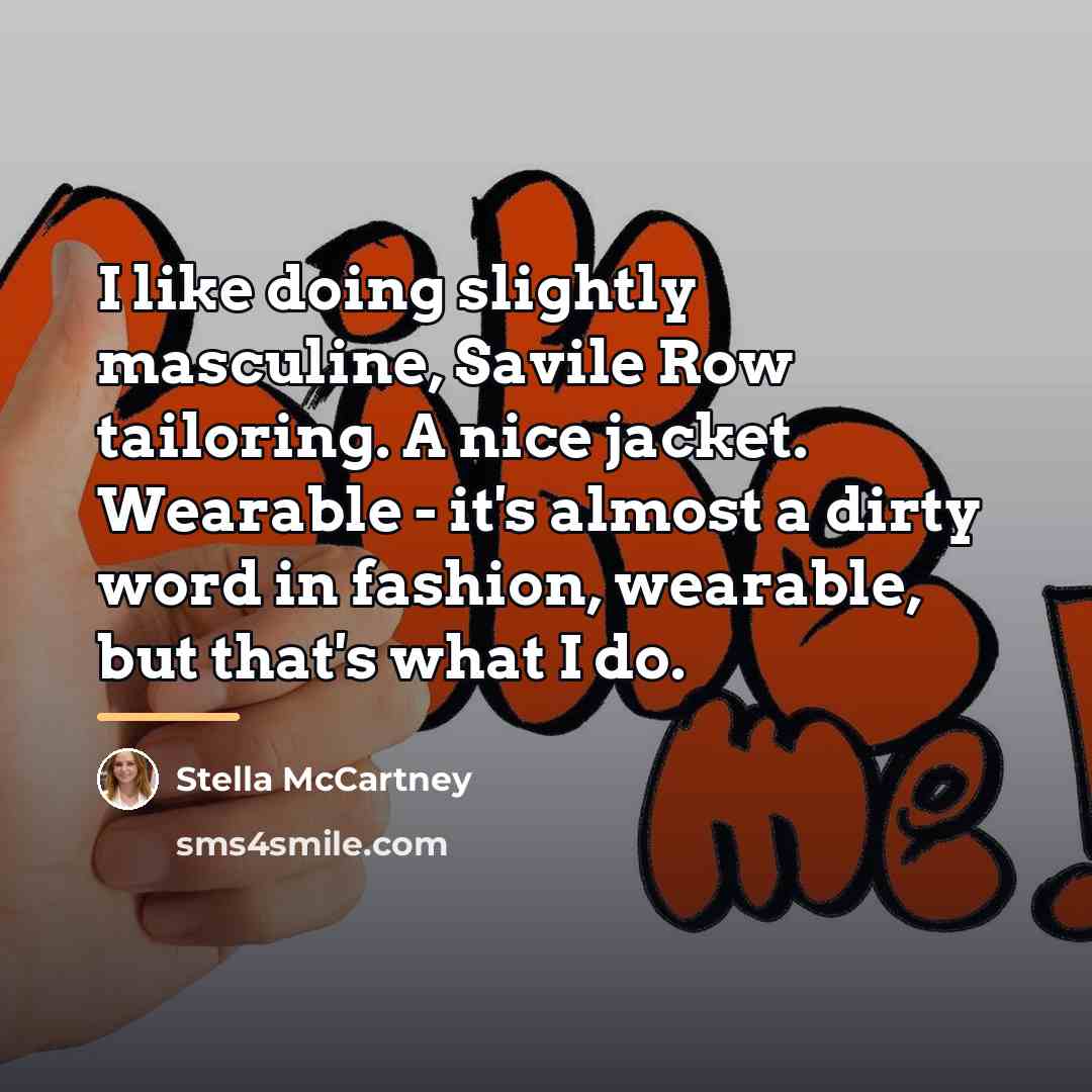 “I like doing slightly masculine, Savile Row tailoring. A nice…” quote by Stella McCartney