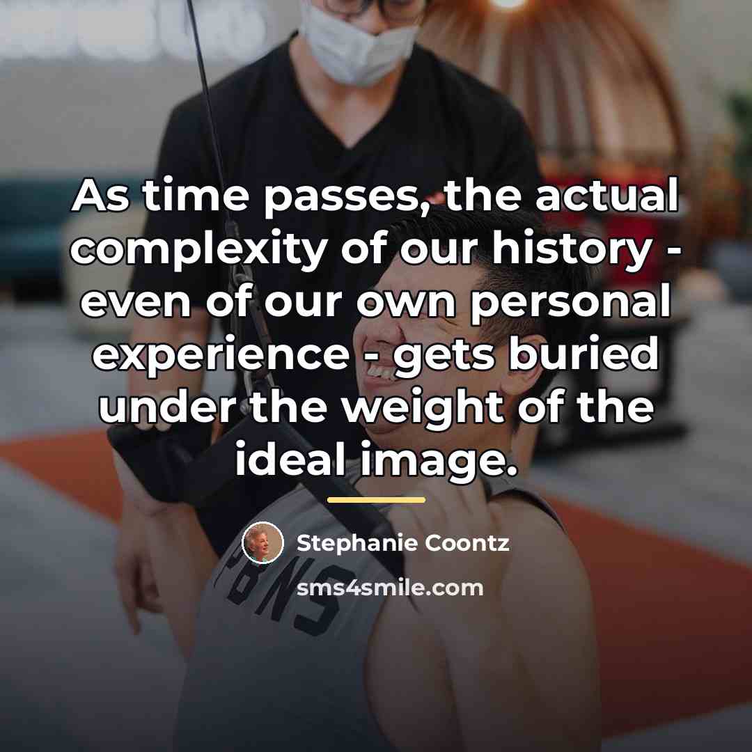 “As time passes, the actual complexity of our history -…” quote by Stephanie Coontz