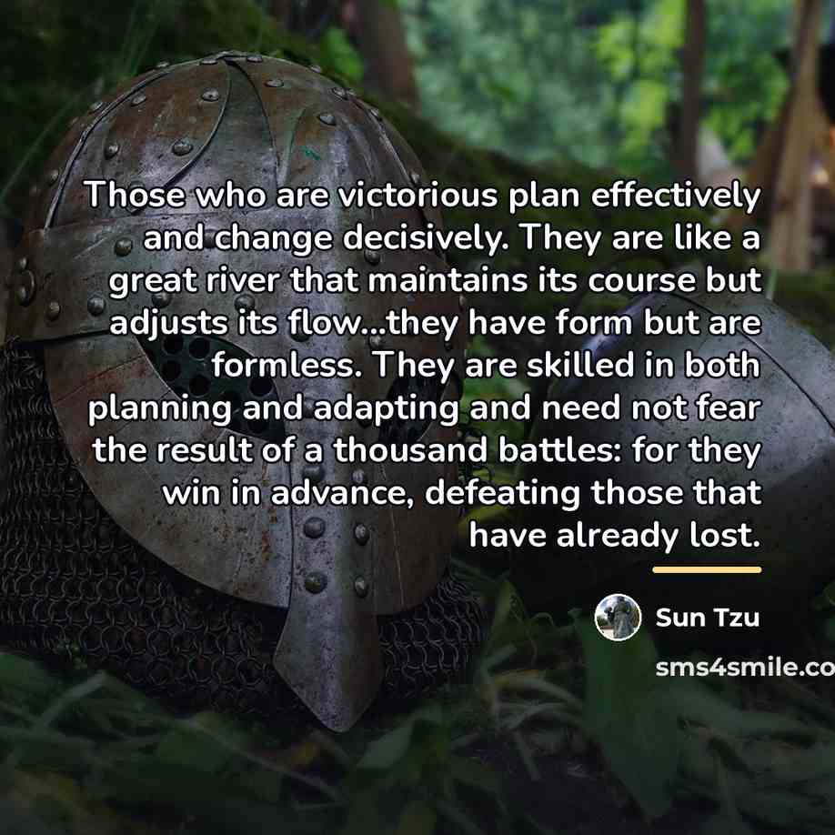“Those who are victorious plan effectively and change decisively. They…” quote by Sun Tzu