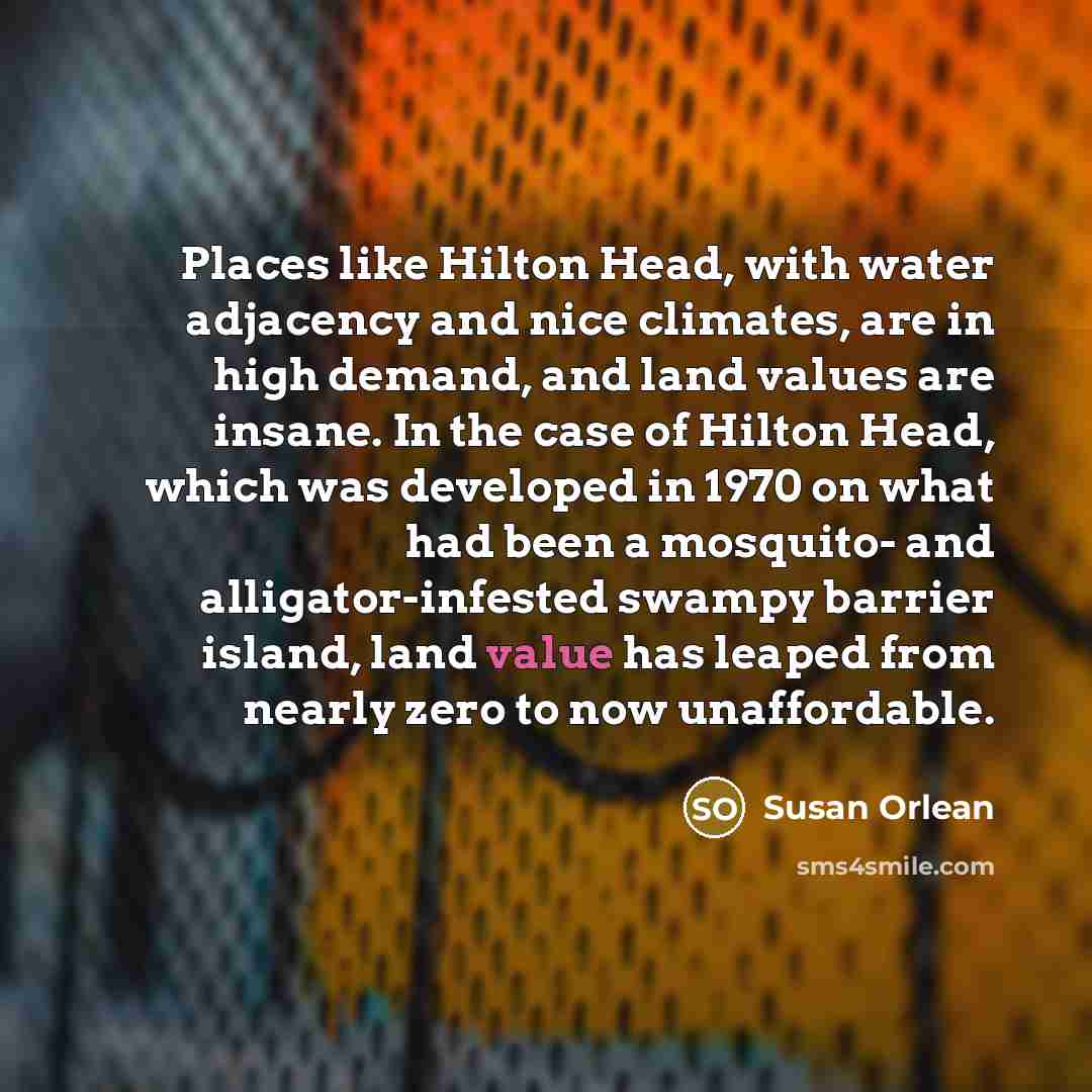 “Places like Hilton Head, with water adjacency and nice climates,…” quote by Susan Orlean
