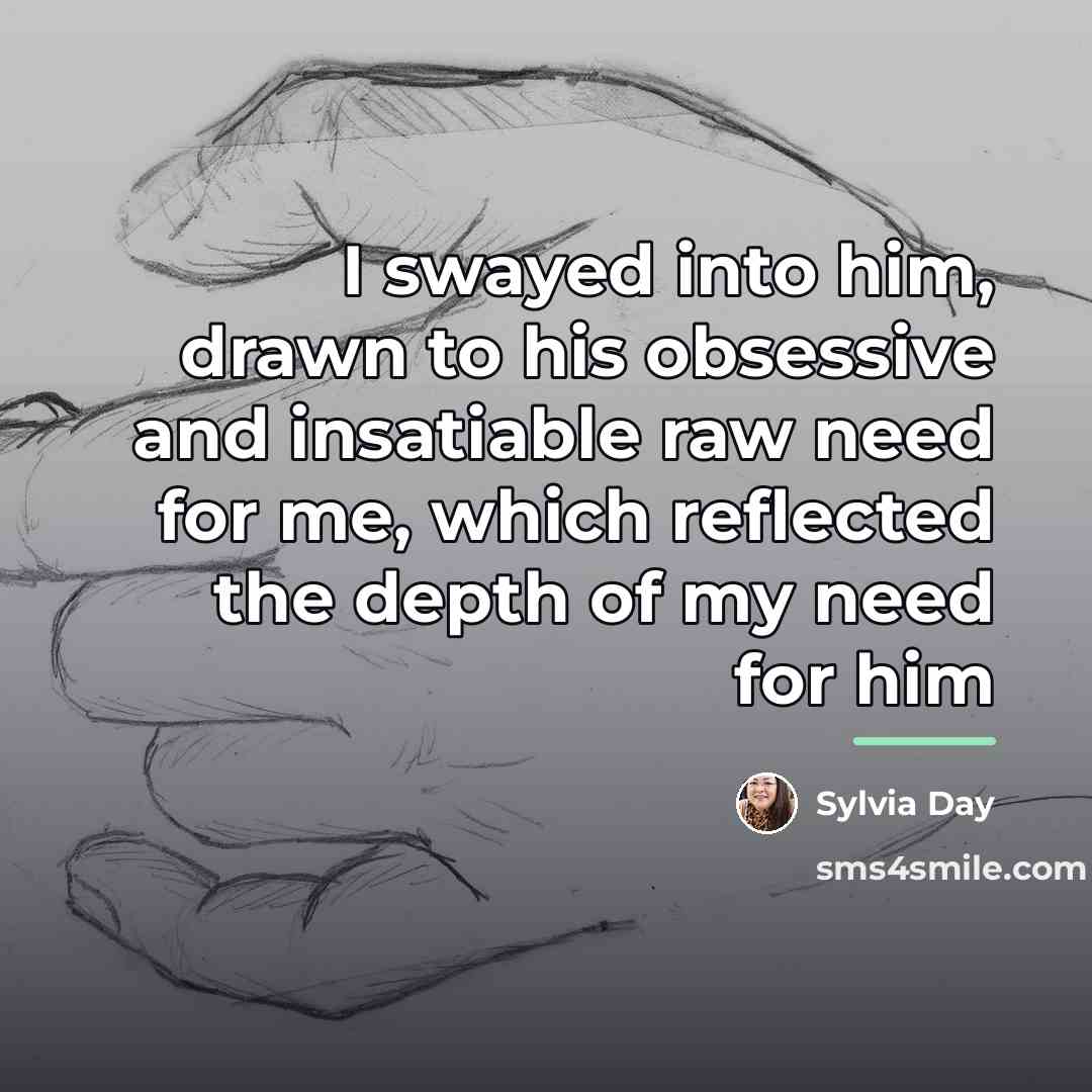 “I swayed into him, drawn to his obsessive and insatiable…” quote by Sylvia Day