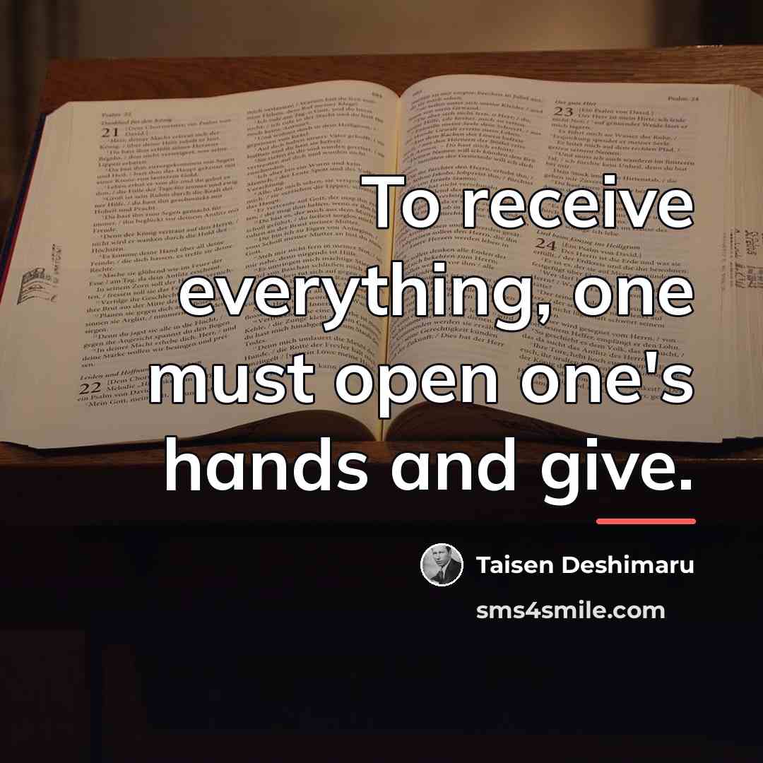 “To receive everything, one must open one's hands and give.…” quote by Taisen Deshimaru