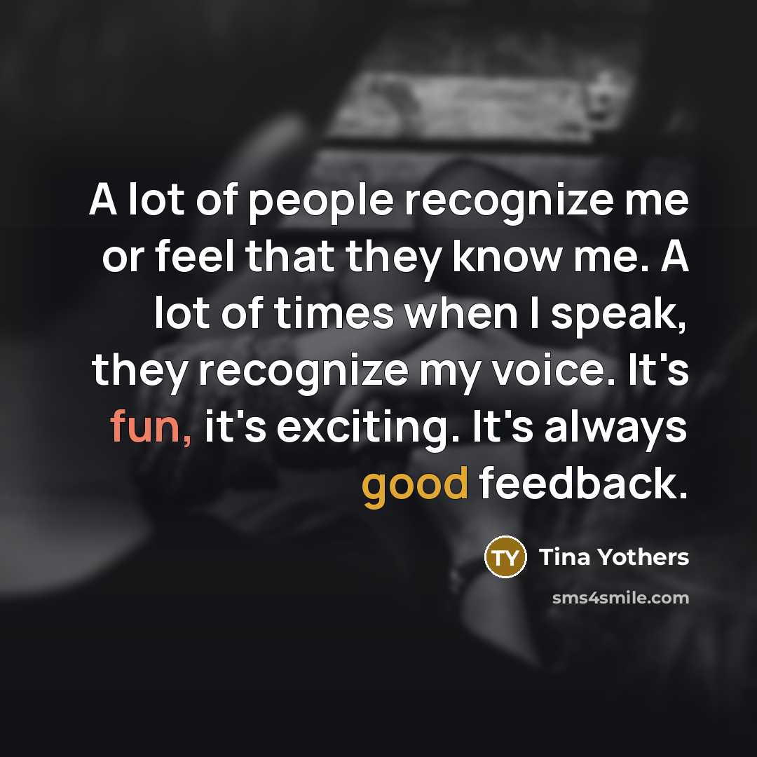 “A lot of people recognize me or feel that they…” quote by Tina Yothers