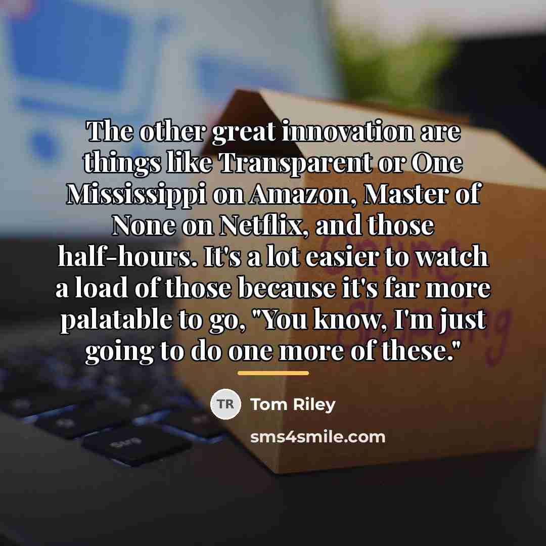 “The other great innovation are things like Transparent or One…” quote by Tom Riley