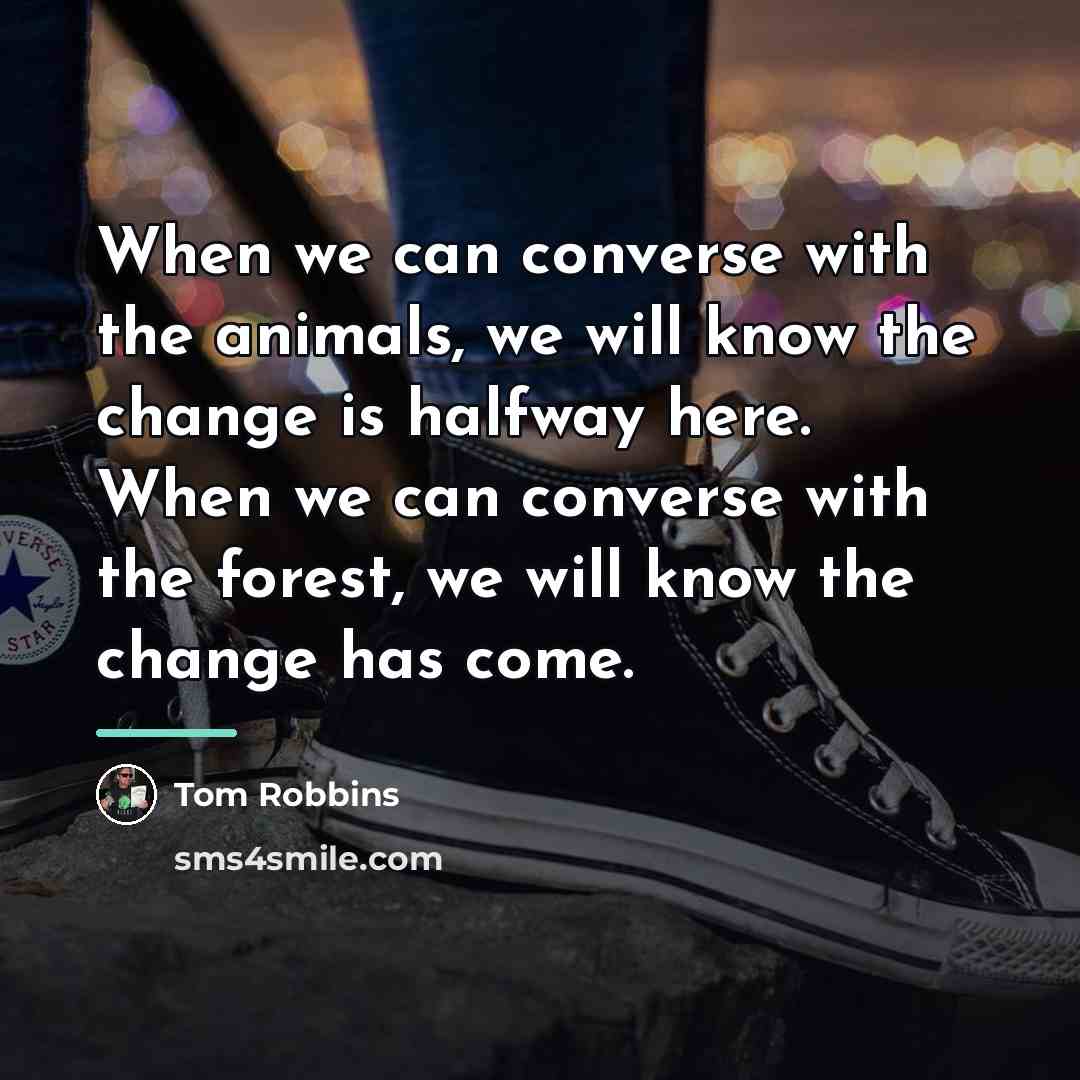 “When we can converse with the animals, we will know…” quote by Tom Robbins
