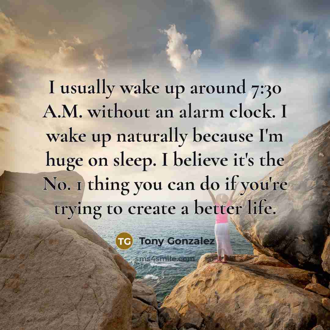“I usually wake up around 7:30 A.M. without an alarm…” quote by Tony Gonzalez