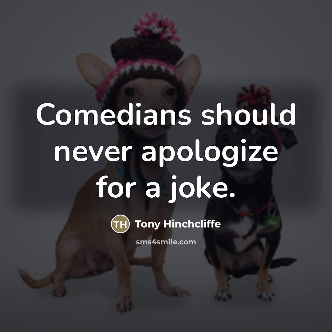 “Comedians should never apologize for a joke.…” quote by Tony Hinchcliffe