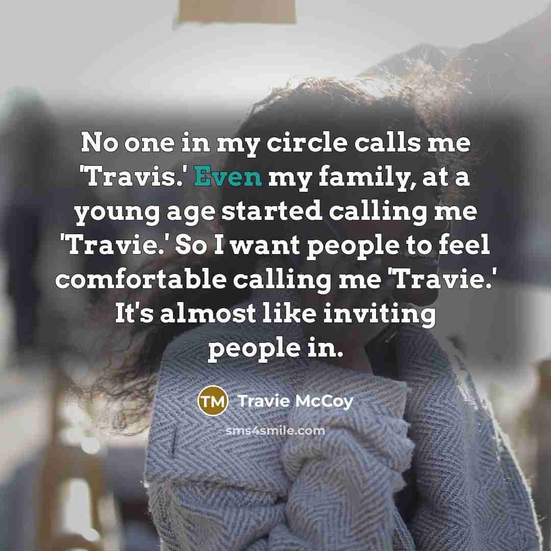 “No one in my circle calls me 'Travis.' Even my…” quote by Travie McCoy