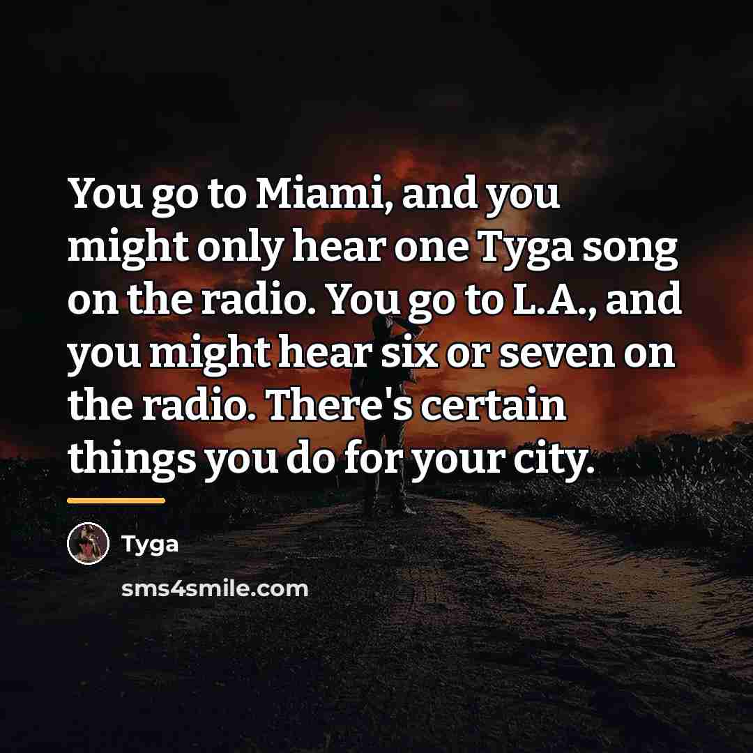 “You go to Miami, and you might only hear one…” quote by Tyga