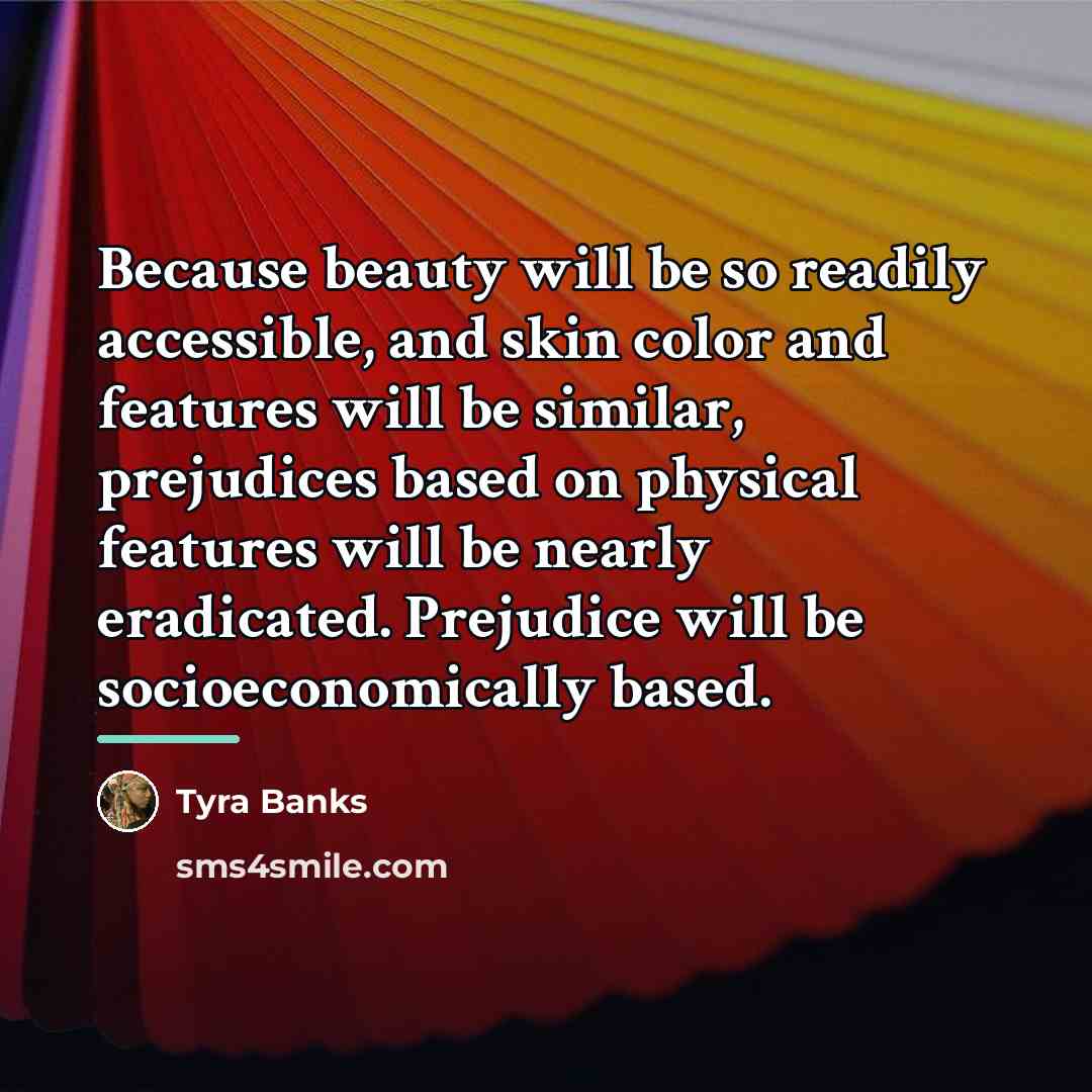 “Because beauty will be so readily accessible, and skin color…” quote by Tyra Banks